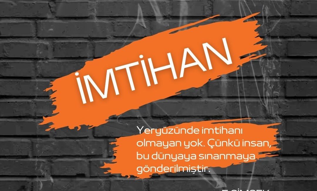 İmtihan… İnsanın görmezden geldikçe karşısına dikilen gerçek.