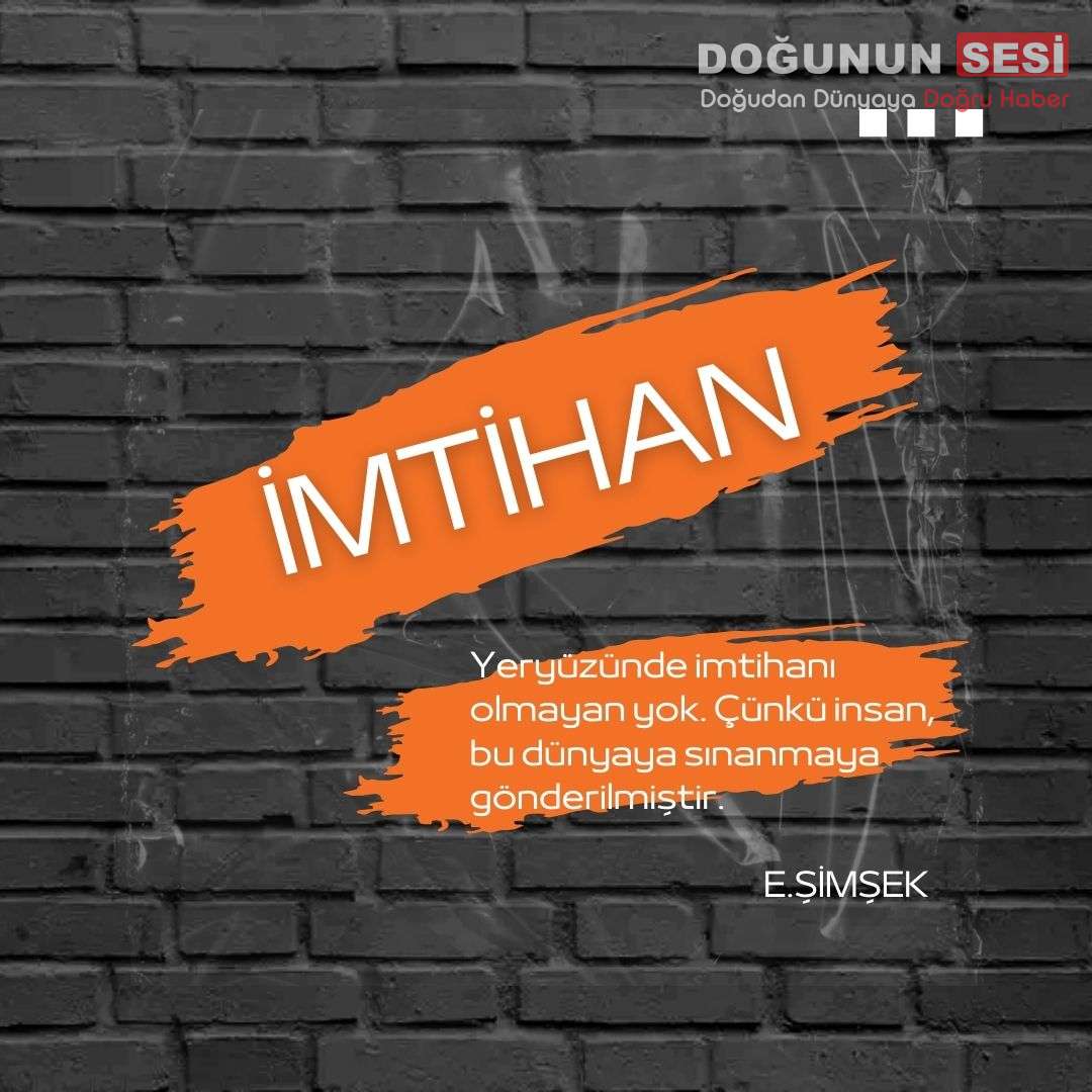 İmtihan… İnsanın görmezden geldikçe karşısına dikilen gerçek.