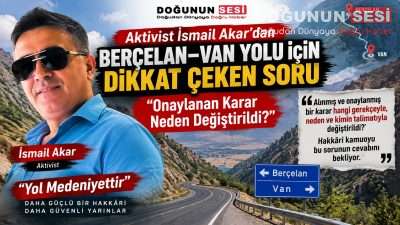 Hakkâri’de uzun süredir gündemde olan Berçelan–Van yolu konusunda açıklama yapan
